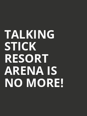 Talking Stick Resort Arena is no more